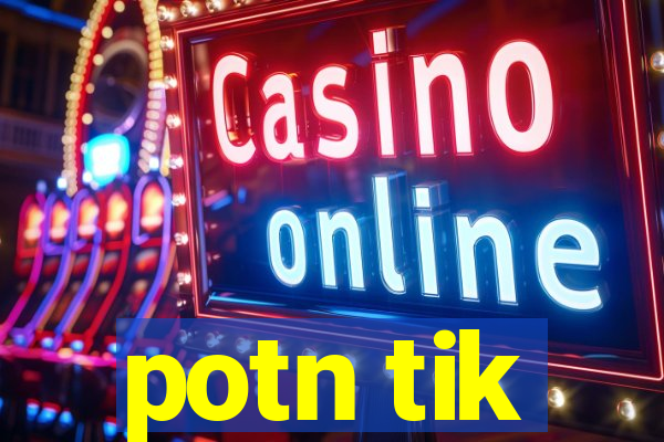 potn tik